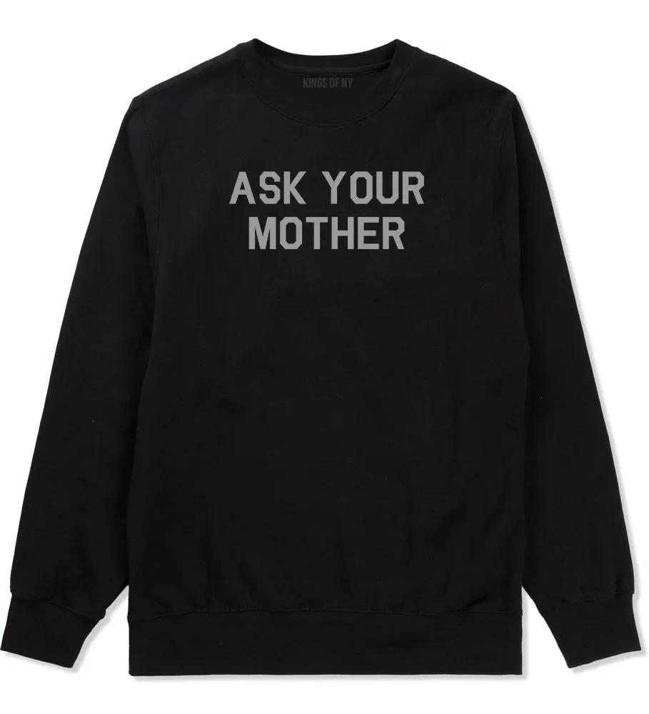 Ask Your Mother Funny Dad Mens Crewneck Sweatshirt