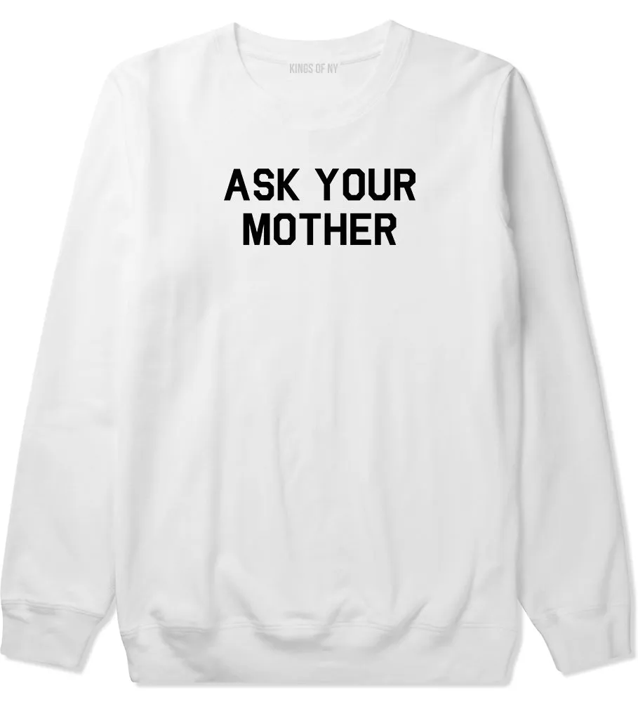 Ask Your Mother Funny Dad Mens Crewneck Sweatshirt